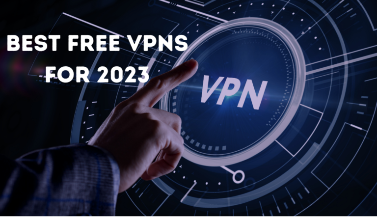 The Best Free VPNs for 2023: Secure Your Online Privacy Without Breaking the Bank