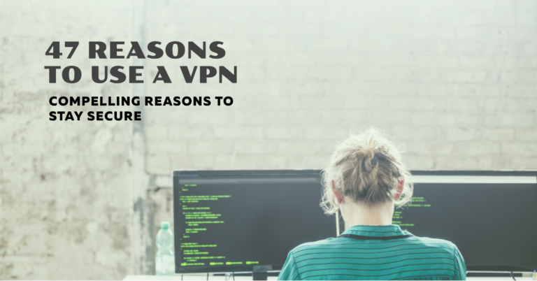 Unlocking Online Security: 47 Compelling Reasons to Use a VPN
