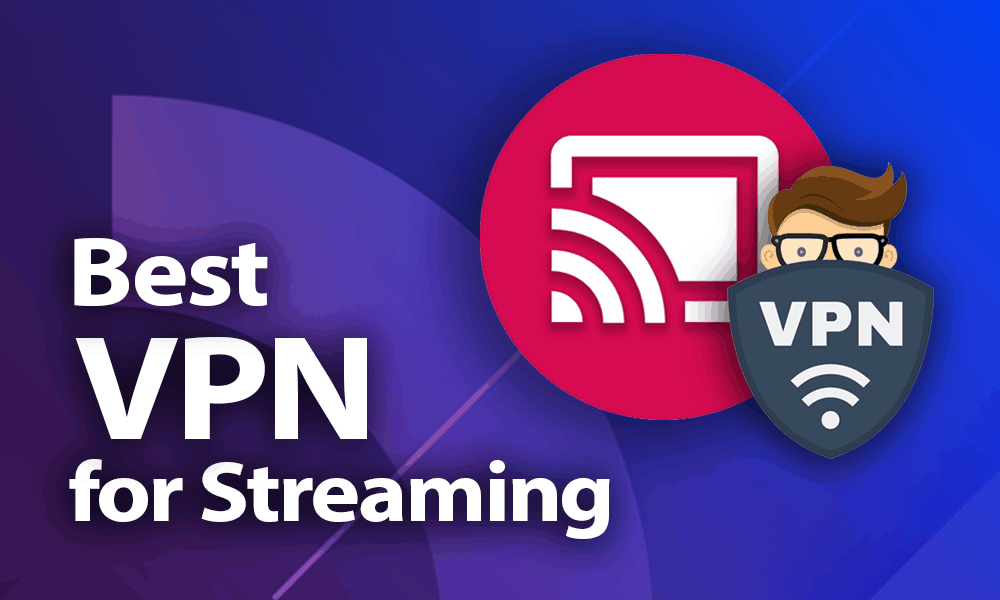 Choose VPN For Streaming
