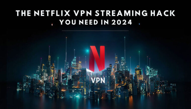 The Netflix VPN Streaming Hack You Need in 2024